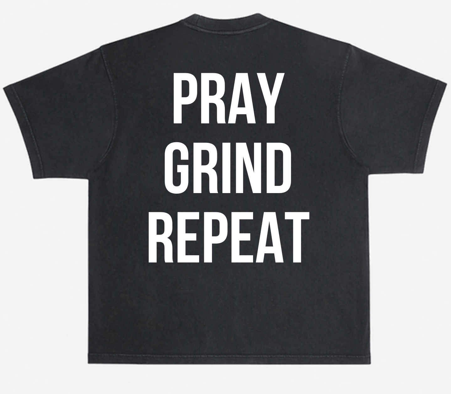Pray Grind Repeat- BOLD T-Shirt